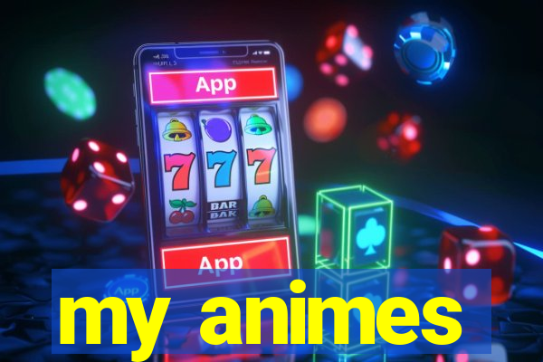my animes